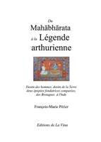 Du Mahabharata à la Légende arthurienne: Destin des hommes, destin de la Terre deux épopées fondatrices comparées de la Grande-Bretagne à l'Inde (French Edition) 2959454030 Book Cover