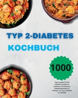 Typ 2-Diabetes Kochbuch: 1000 Tage Rezepte für Eine Köstliche Auswahl an Einfachen und Einfachen Diabetikergerichten für Anfänger, um Typ 2 Diabetes zu Verwalten 1915011698 Book Cover