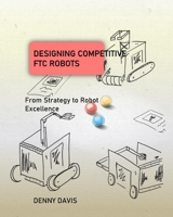 Designing Competitive FTC Robots: From Strategy to Robot Excellence B09DN3999Y Book Cover