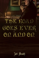 The Road Goes Ever On and On: A New Perspective on J. R. R. Tolkien and Middle-earth 1685701256 Book Cover