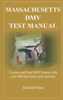 Massachusetts DMV Test Manual: Practice and Pass DMV Exams with over 300 Questions and Answers 1795565896 Book Cover