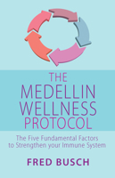 The Medellin Wellness Protocol: The Five Fundamental Factors to Strengthen your Immune System 1838357904 Book Cover