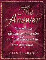 The Answer: Supercharge the Laws of Attraction and Find True Happiness 1409112713 Book Cover