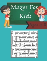 Mazes For Kids: maze books , maze books for kids , kindergarten maze book , Maze Activity Book | 4-6, 6-8 | Workbook for Games, Puzzles, and Problem-Solving B08RQWKW4H Book Cover