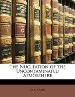 The nucleation of the uncontaminated atmosphere 1377383555 Book Cover