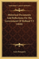 Historical Documents And Reflections On The Government Of Holland V3 1164670816 Book Cover