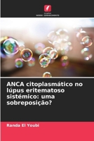 ANCA citoplasmático no lúpus eritematoso sistémico: uma sobreposição? (Portuguese Edition) 6209897347 Book Cover