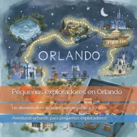 Pequeños exploradores en Orlando: Parques temáticos, atracciones, animales, cohetes y lugares sorprendentes de Orlando: un divertido libro de viajes ... para pequeños exploradores) (Spanish Edition) B0HF9TRSPN Book Cover