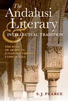 The Andalusi Literary and Intellectual Tradition: The Role of Arabic in Judah Ibn Tibbon's Ethical Will 0253025966 Book Cover