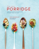 New Porridge: Recipes for nutritious mornings and delicious days 1849759308 Book Cover