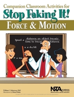 Companion Classroom Activities for Stop Faking It! Force and Motion 1936137283 Book Cover