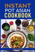 Instant Pot Asian Cookbook: Flavorful Asian-Inspired Recipes Made Easy with Your Instant Pot (2024)Flavorful Asian-Inspired Recipes Made Easy with Your Instant Pot (2024) 3689440483 Book Cover
