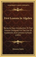 First Lessons in Algebra: Being an Easy Introduction to That Science; Designated for the Use of ACA 1164646435 Book Cover