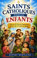 Saints catholiques pour les enfants: Plus de 20 histoires inspirantes de foi et de vertu pour les enfants (French Edition) B0GZ83RZPF Book Cover