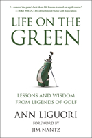 Life on the Green: Lessons and Wisdom from Legends of Golf 1578269784 Book Cover