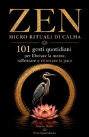 ZEN - Micro Rituali di Calma: 101 gesti quotidiani per liberare la mente, rallentare e ritrovare la pace (Italian Edition) B0HG7JSLS1 Book Cover