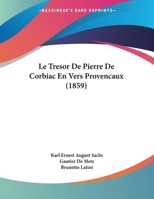 Le Tresor De Pierre De Corbiac En Vers Provencaux (1859) 1120401232 Book Cover