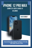 iPHONE 12 PRO MAX COMPLETE USER’S GUIDE AT A GLANCE: Fast and Easy Way to Master the iPhone 12 Pro Max With Hidden Tips and Tricks B08VY76V3W Book Cover