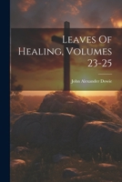 Leaves Of Healing, Volumes 23-25 1021247987 Book Cover
