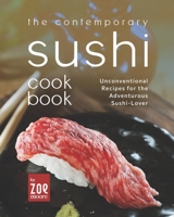 The Contemporary Sushi Mat: Unconventional Recipes for the Adventurous Sushi-Lover B0B6XW3Q76 Book Cover