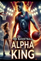 The Basketball Alpha King B0F59V6V98 Book Cover