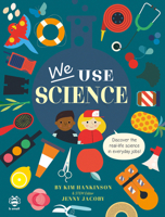 We Use Science (We Use STEAM!): Discover the Real-Life Science in Everyday Jobs! (We Use It Every Day) 191391822X Book Cover