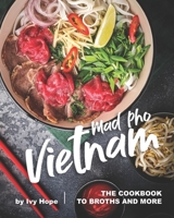 Mad Pho Vietnam: The Cookbook to Broths and More B08BF2PF92 Book Cover