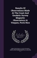 Results Of Observations Made At The Coast And Geodetic Survey Magnetic Observatory At Vieques, Porto Rico B0BNJW9TLJ Book Cover