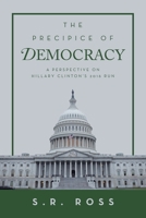 The Precipice of Democracy: A Perspective on Hillary Clinton's 2016 Run 1663255261 Book Cover