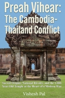 Preah Vihear: The Cambodia-Thailand Conflict — Sacred Origins, National Rivalry, and the 1,000-Year-Old Temple at the Heart of a Modern War B0HJD6833Q Book Cover