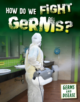 How Do We Fight Germs? 150266528X Book Cover