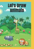 Let's Draw Animals: Children's Sketchbook for Animal Lovers 1076018874 Book Cover