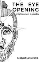 The Eye Opening: enlightenment is possible 1705538142 Book Cover