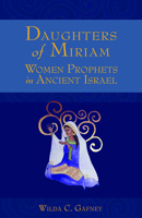 Daughters of Miriam: Women Prophets in Ancient Israel 080066258X Book Cover