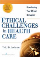 Ethical Challenges in Health Care: Developing Your Moral Compass 0826110894 Book Cover