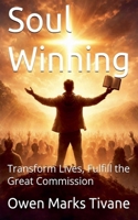 Soul Winning: Transform lives, Fulfill The Great Commission B0GF415Z7G Book Cover