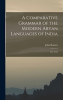 A Comparative Grammar of the Modern Aryan Languages of India: The Verb B0BPVVDWXN Book Cover