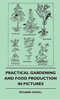 Practical gardening and food production in pictures 1445512440 Book Cover