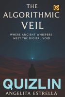 The Algorithmic Veil: Where Ancient Whispers Meet the Digital Void his is crucial for the novel's deeper philosophical exploration of reality, free ... from purely action-oriented sci-fi thrillers B0FHV8CDJX Book Cover