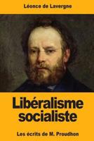 Libéralisme socialiste: Les écrits de M. Proudhon 1546474242 Book Cover
