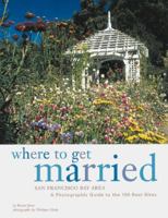 Where to Get Married: San Francisco Bay Area: A Photographic Guide to the 100 Best Sites 0811820793 Book Cover