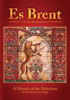 Es Brent: A Memoir of the Holocaust 0692494359 Book Cover
