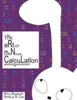 The Art of Mental Calculation: addition & subtraction 1495219968 Book Cover