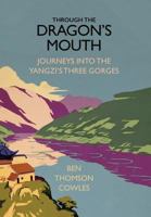 Through the Dragon's Mouth: Journeys into the Yangzi's Three Gorges 1564742946 Book Cover