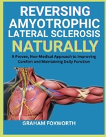 Reversing Amyotrophic Lateral Sclerosis Naturally: A Proven, Non-Medical Approach to Improving Comfort and Maintaining Daily Function B0FW74FV2R Book Cover