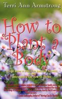 How to Plant a Body 1475156898 Book Cover