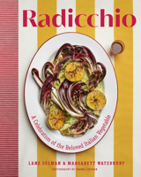 Radicchio: A Celebration of the Beloved Italian Vegetable 1643265482 Book Cover