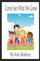 Come See What We Grow B0C5P5K5GB Book Cover