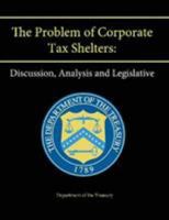 The Problem of Corporate Tax Shelters: Discussion, Analysis and Legislative Proposals 1304171108 Book Cover