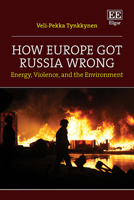 How Europe Got Russia Wrong: Energy, Violence, and the Environment 1035319497 Book Cover